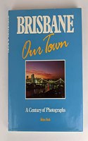 Brisbane, Our Town: A Century of Photographs