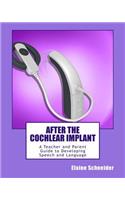 After the Cochlear Implant: A Teacher and Parent Guide to Developing Speech and Language