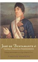 Jose De Bustamante and Central American Independence
