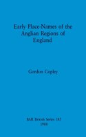 Early Place Names of the Anglian Regions of England