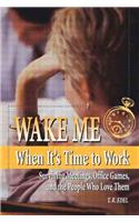 Wake Me When It's Time to Work