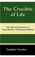 Crucible of Life, the Role of Experience in John Wesley's Theological Method
