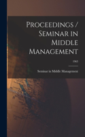 Proceedings / Seminar in Middle Management; 1963