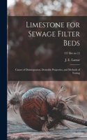 Limestone for Sewage Filter Beds; Causes of Disintegration, Desirable Properties, and Methods of Testing; 557 Ilre no.12