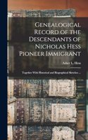 Genealogical Record of the Descendants of Nicholas Hess Pioneer Immigrant