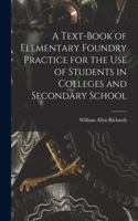 A Text-book of Elementary Foundry Practice for the Use of Students in Colleges and Secondary School