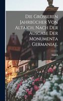 Die grösseren Jahrbücher von Altaich, nach der Ausgabe der Monumenta Germaniae.