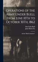 Operations of the Army Under Buell From June 10Th to October 30Th, 1862