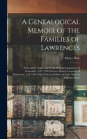 Genealogical Memoir of the Families of Lawrences: With a Direct Male Line From Sir Robert Lawrence of Lancashire, A.D. 1190; Down to Robert Lawrence of Watertown, A.D. 1636: With Notices of Others o