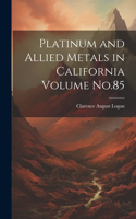 Platinum and Allied Metals in California Volume No.85