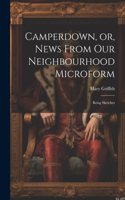 Camperdown, or, News From our Neighbourhood Microform