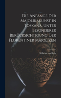 Anfänge der Majolikakunst in Toskana, unter besonderer Berücksichtigung der Florentiner Majoliken