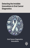 Detecting the Invisible: Innovations in Oral Cancer Diagnostics