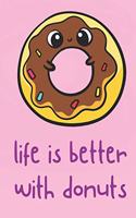 Life Is Better With Donuts: Funny Cute And Colorful Journal Notebook For Girls and Boys of All Ages. Great Surprise Present for School, Birthday, Anniversary, Christmas, Gradua