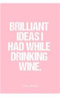 Funny Journal: Dot Grid Gift Idea - Brilliant Ideas I Had While Drinking Wine. Funny Quote Journal - Pink Dotted Diary, Planner, Gratitude, Writing, Travel, Goal, 