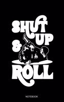 Shut Up and Roll Notebook