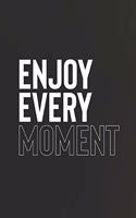 Enjoy Every Moment