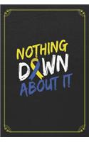 Nothing Down About It: Down Syndrome Awareness Blank Lined Journal