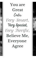 You are Great Coder Very Smart, Very Special, Very Terrific, Believe Me, Everyone Agree Notebook Journal