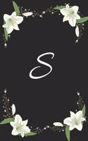 S: : Initial Notebook with the letter S, beautiful black soft matt cover with flower lily design in white - 120 pages lined paper