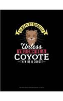 Always Be Yourself Unless You Can Be A Coyote Then Be A Coyote: Knitting Graph Paper Notebook - 4:5 Ratio(66 Knitting Graph Paper Notebook - 4:5 Ratio)