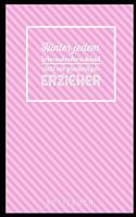 Hinter Jedem Lebensfrohen Kind Steht Ein Grossartiger Erzieher Notizbuch: A5 Notizbuch liniert als Geschenk für Lehrer - Abschiedsgeschenk für Erzieher und Erzieherinnen - Planer - Terminplaner - Kindergarten - Kita - Schu