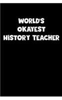 World's Okayest History Teacher Notebook - History Teacher Diary - History Teacher Journal - Funny Gift for History Teacher