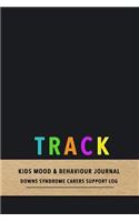 Track Kids mood & behaviour journal: Emotion and behavioural tracking diary for carers and parents of children with downs syndrome - Improve the care of your kid with pattern observatio