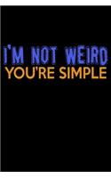 I'm Not Weird You're Simple