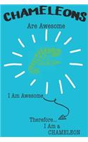 Chameleons Are Awesome I Am Awesome Therefore I Am a Chameleon: Cute Chameleon Lovers Journal / Notebook / Diary / Birthday or Christmas Gift (6x9 - 110 Blank Lined Pages)