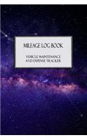 Mileage Log Book - Vehicle Maintenance and Expense Tracker: Starry Galaxy Night Sky Cover Design with 6" X 9" Custom Interior Pages