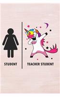 Student Teacher Student: Funny Teacher Student Vs Normal Student Dabbing Unicorn Journal / Notebook / Diary Gift (6 X 9 - 110 Blank Pages)