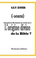 Pourquoi les Musulmans ne croient pas à l'origine divine de la Bible ?