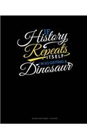 If History Repeats Itself, I Am So Getting A Dinosaur: Blank Sheet Music - 12 Staves
