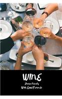 Wine Pairs Nicely with Good Friends