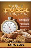 Quick Keto Bread Cookbook: 25 Minutes Or Less Recipes for Low Carb Keto Breads to Enhance Weight Loss, Fat Burning and Promote Healthy Living with Easy to Follow and Delicious