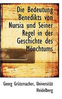 Die Bedeutung Benedikts Von Nursia Und Seiner Regel in Der Geschichte Des Monchtums