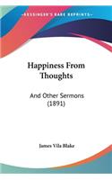 Happiness From Thoughts: And Other Sermons (1891)