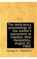 The Dedicatory Proceedings of the Soldier's Monument at Chester, New Hampshire, August 22, 1904;