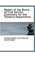 Report of the Board of Civil Service Examiners for the Treasury Department,