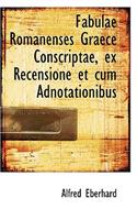 Fabulae Romanenses Graece Conscriptae, Ex Recensione Et Cum Adnotationibus