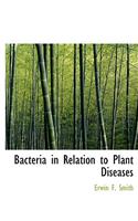 Bacteria in Relation to Plant Diseases