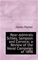 Rear-Admirals Schley, Sampson and Cervera; A Review of the Naval Campaign of 1898