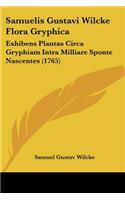Samuelis Gustavi Wilcke Flora Gryphica: Exhibens Plantas Circa Gryphiam Intra Milliare Sponte Nascentes (1765)