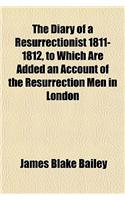 The Diary of a Resurrectionist 1811-1812, to Which Are Added an Account of the Resurrection Men in London: (English)