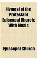 Hymnal of the Protestant Episcopal Church; With Music