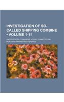 Investigation of So-Called Shipping Combine (Volume 1-11)