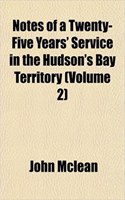 Notes of a Twenty-Five Years' Service in the Hudson's Bay Territory (Volume 2)