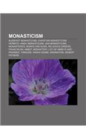 Monasticism: Buddhist Monasticism, Christian Monasticism, Hermits, Hindu Monasticism, Jain Monasticism, Monasteries, Monks and Nuns