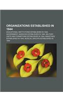 Organizations Established in 1944: Educational Institutions Established in 1944, Government Agencies Established in 1944(English)